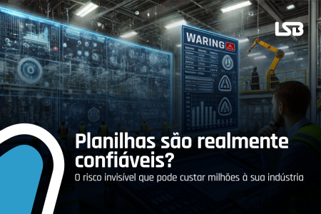 Planilhas são confiáveis? O risco invisível que pode custar milhões à sua indústria