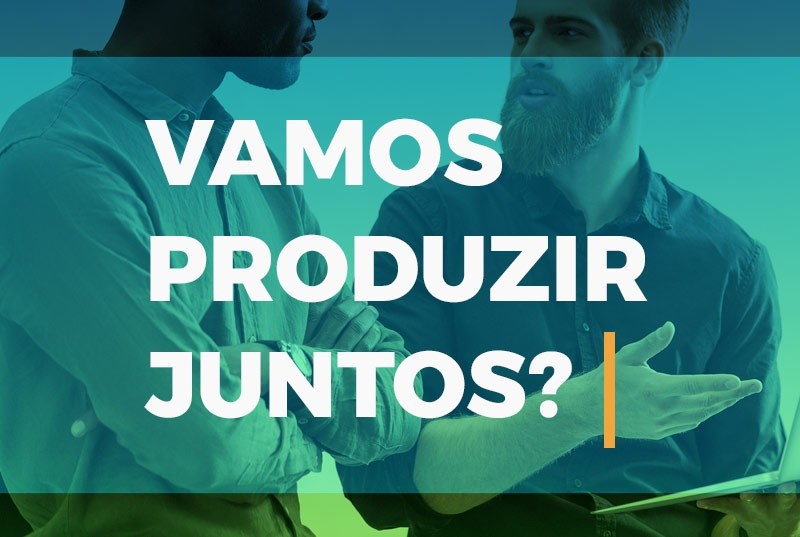 Vamos produzir juntos?