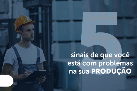 5 sinais de problemas na fábrica