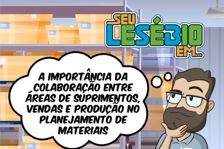 A importância da colaboração entre áreas de suprimentos, vendas e produção no Planejamento de Materiais