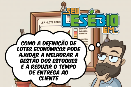 Como a Definição de Lotes Econômicos pode ajudar a melhorar a gestão dos estoques e a reduzir o tempo de entrega ao cliente