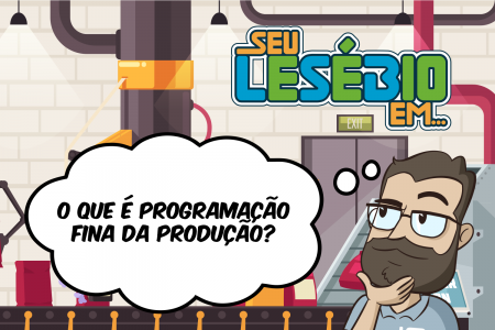 O que é Programação Fina da Produção?