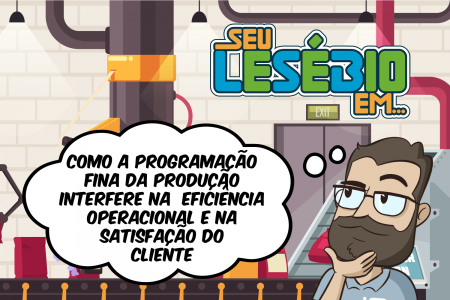 Como a Programação Fina da Produção interfere na eficiência operacional e na satisfação do cliente