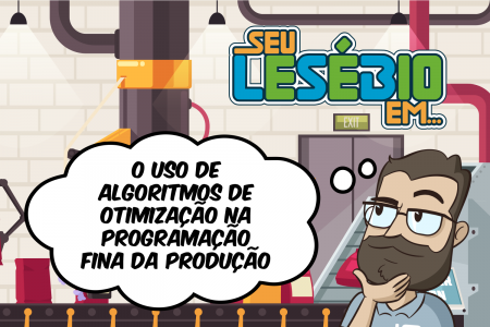 Como os algoritmos de otimização podem ser usados na Programação Fina da Produção